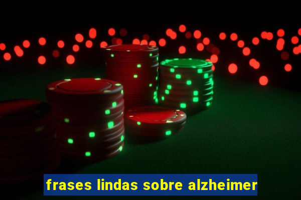 frases lindas sobre alzheimer